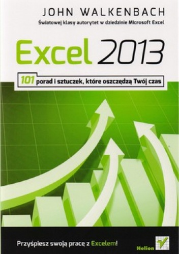 Excel 2013. 101 porad i sztuczek, które oszczędzą Twój czas - John Walkenbach