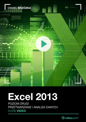 Excel 2013. Kurs video. Poziom drugi. Przetwarzanie i analiza danych - Brzózka Daniel