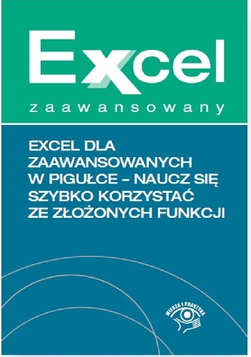 Excel dla zaawansowanych w pigułce - naucz się szybko korzystać ze złożonych funkcji - Paweł Wiśniewski, Krzysztof Chojnacki