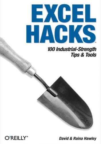Excel Hacks. 100 Industrial Strength Tips and Tools - David Hawley, Raina Hawley