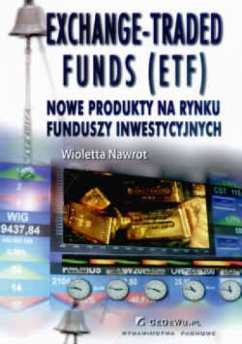 Exchange - Trade funds (ETF) Nowe produkty na rynku funduszy inwestycyjnych - Wioletta Nawrot