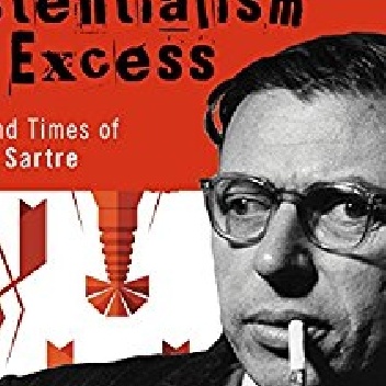 Existentialism and Excess: The Life and Times of Jean-Paul Sartre - Gary Cox
