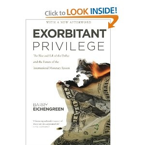 Exorbitant Privilege. The Rise and Fall of the Dollar. - Barry Eichengreen