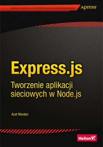 Express.js. Tworzenie aplikacji sieciowych w Node.js - Azat Mardan