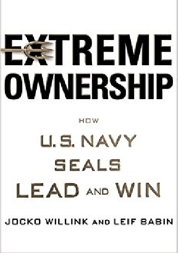 Extreme Ownership: How U.S. Navy SEALs Lead and Win - Jocko Willink, Leif Babin