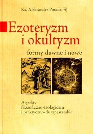 Ezoteryzm i okultyzm. Formy dawne i nowe - o. Aleksander Posacki SJ