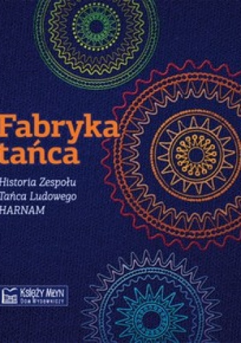 Fabryka tańca. Historia Zespołu Tańca Ludowego HARNAM - Paweł Pietrzyk, Sebastian Formański