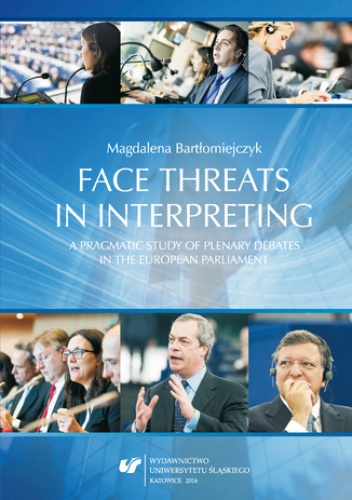 Face threats in interpreting: A pragmatic study of plenary debates in the European Parliament - Bartłomiejczyk Magdalena
