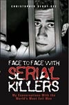 Face to Face with Serial Killers (My Conversations With the World`s Most Evil Men) - Christopher Berry-Dee