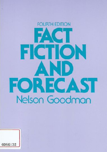 Fact, Fiction and Forecast - Nelson Goodman