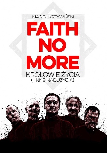 Faith No More. Królowie życia (i inne nadużycia) - Maciej Krzywiński