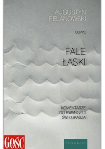 Fale łaski. Komentarze do Ewangelii św. Łukasza - Augustyn Pelanowski OSPPE