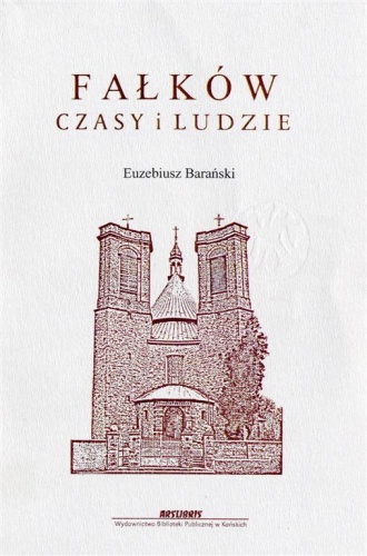 Fałków - czasy i ludzie - Euzebiusz Barański