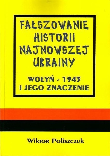 Fałszowanie historii najnowszej Ukrainy. Wołyń - 1943 i jego znaczenie. - Wiktor Poliszczuk