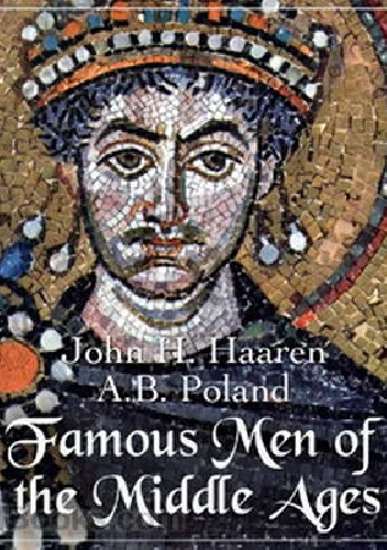 Famous Men of the Middle Ages - John Henry Haaren