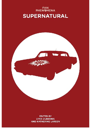Fan Phenomena: Supernatural - Katherine Larsen, Lynn Zubernis