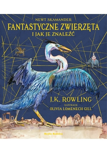 Fantastyczne zwierzęta i jak je znaleźć - J.K. Rowling