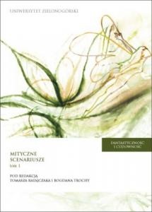 Fantastyczność i cudowność : mityczne scenariusze: od mitu do fikcji - od fikcji do mitu. T. 1 - praca zbiorowa