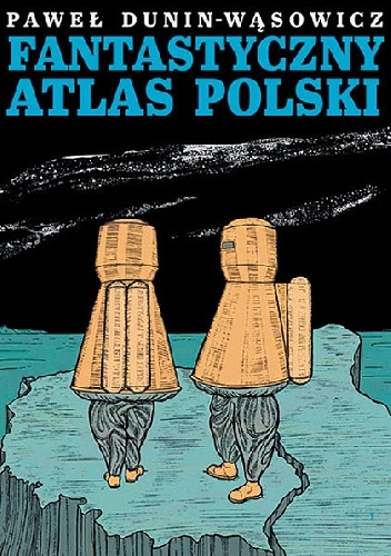 Fantastyczny Atlas Polski - Paweł Dunin-Wąsowicz