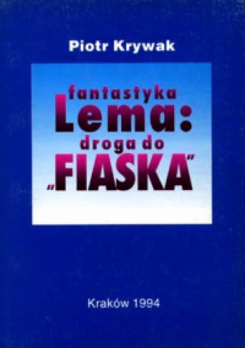 Fantastyka Lema: droga do "Fiaska" - Piotr Krywak