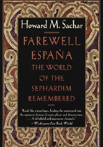 Farewell Espana: The World of the Sephardim Remembered - Howard Morley Sachar