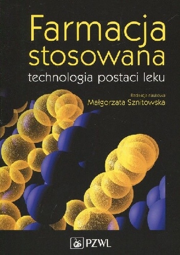 Farmacja stosowana. Technologia postaci leku - Małgorzata Sznitowska
