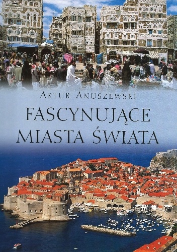 Fascynujące miasta świata - Artur Anuszewski