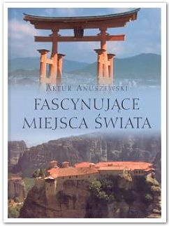 Fascynujące miejsca świata - Artur Anuszewski