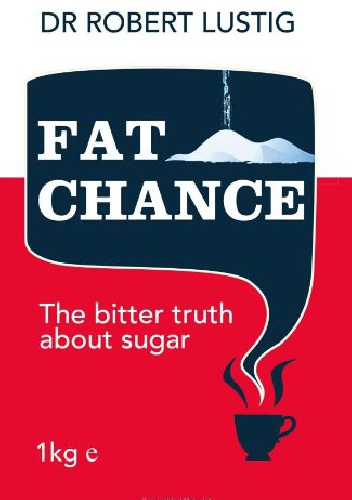 Fat Chance: The bitter truth about sugar - Robert Lustig