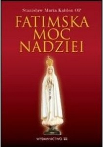 Fatimska moc nadziei - Stanisław Maria Kałdon