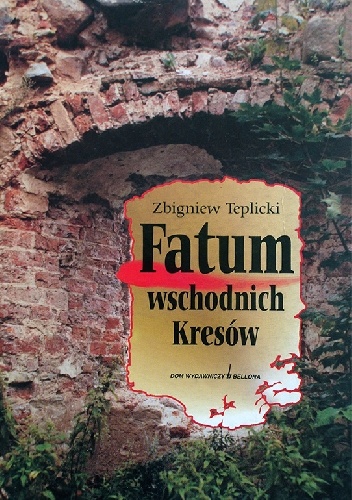 Fatum wschodnich Kresów - Zbigniew Teplicki