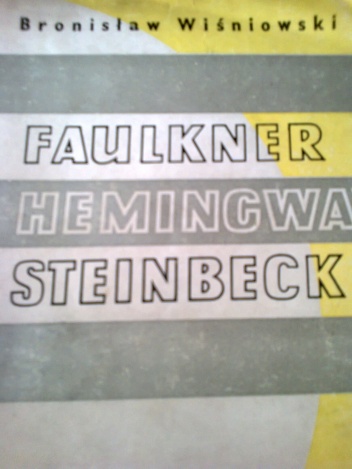Faulkner. Hemingway. Steinbeck - Bronisław Wiśniowski