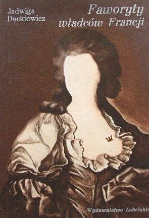 Faworyty władców Francji - Jadwiga Dackiewicz