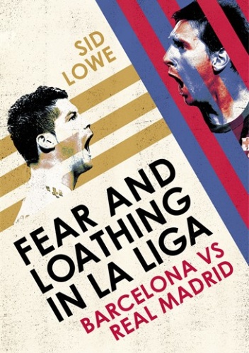 Fear and Loathing in La Liga - Sid Lowe
