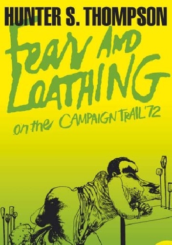 Fear and Loathing on the Campaign Trail '72 - Hunter S. Thompson