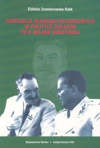 Federacja Słowian południowych w polityce Bułgarii po II Wojnie światowej. Korzenie - próby realizacji - upadek - Elżbieta Znamierowska-Rakk
