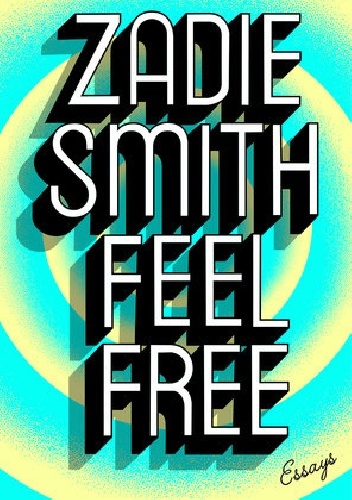 Feel Free. Essays - Zadie Smith