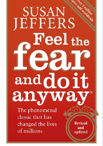 Feel the Fear and Do It Anyway - Susan Jeffers
