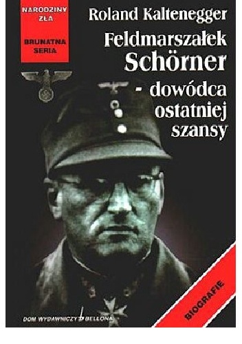Feldmarszałek Schorner - dowódca ostatniej szansy - Kaltenegger
