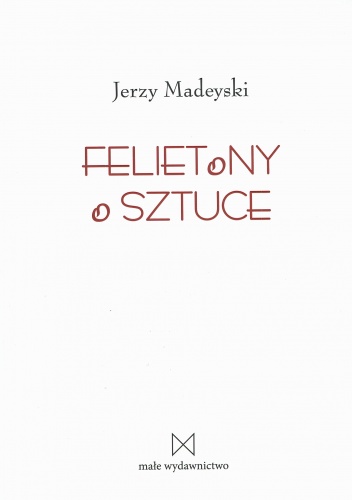 Felietony o sztuce - Jerzy Madeyski