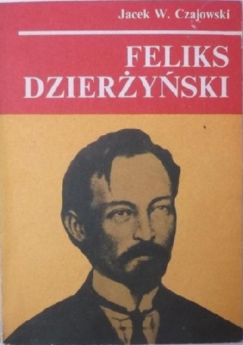 Feliks Dzierżyński - Jacek Czajowski