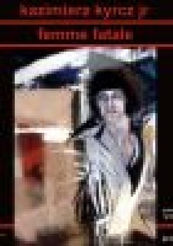 Femme fatale - Kazimierz Kyrcz jr