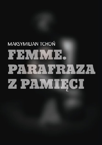 Femme. Parafraza z pamięci - Maksymilian Tchoń