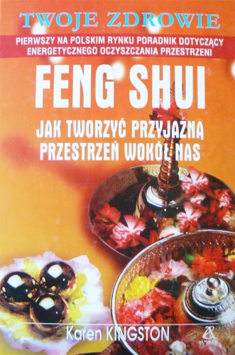 Feng Shui. Jak tworzyć przyjazną przestrzeń wokół nas - Karen Kingston