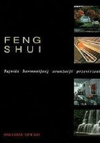Feng Shui. Tajniki harmonijnej aranżacji przestrzeni - William Spear