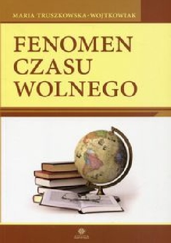 Fenomen czasu wolnego - Maria Truszkowska-Wojtkowiak