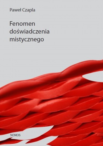 Fenomen doświadczenia mistycznego. Analiza filozoficzno-psychologiczna - Paweł Czapla
