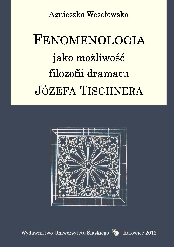 Fenomenologia jako możliwość filozofii dramatu Józefa Tischnera - Agnieszka Wesołowska