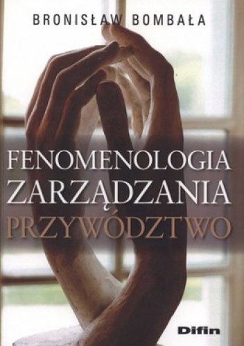 Fenomenologia zarządzania. Przywództwo - Bronisław Bombała