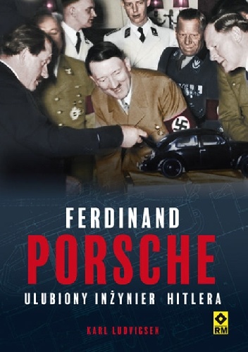 Ferdinand Porsche. Ulubiony inżynier Hitlera - Karl Ludvigsen